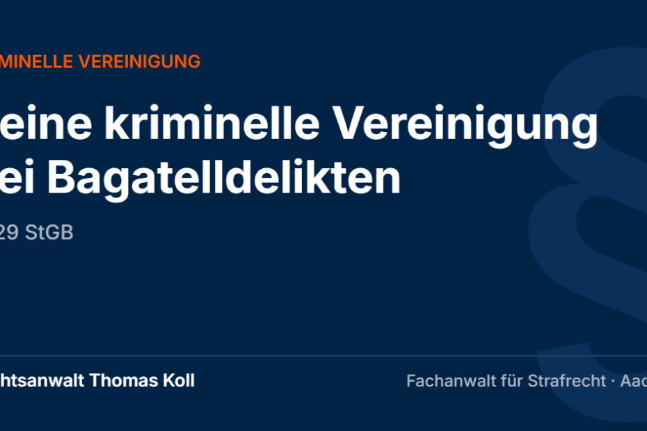 Keine kriminelle Vereinigung bei Bagatelldelikten – Rechtsanwalt Thomas Koll, Fachanwalt für Strafrecht in Aachen